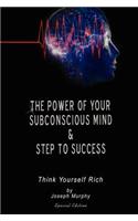 Power of Your Subconscious Mind & Steps To Success: think yourself rich, Special Edition