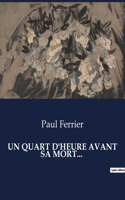 Quart d'Heure Avant Sa Mort...