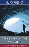Tom Swift in the Caves of Ice (Esprios Classics): or, the Wreck of the Airship