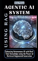 Agentic AI system using RAG: Enhancing Autonomous AI with Real-Time Knowledge using the Power of Retrieval-Augmented Generation