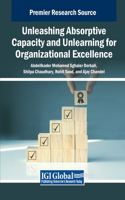 Unleashing Absorptive Capacity and Unlearning for Organizational Excellence