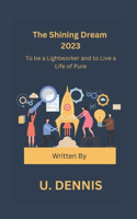 Shining Dream 2023: To be a Lightworker and to Live a Life of Pure