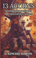13 Acorns: Modern Short Stories for Thoughtful Adults(13 Acorns- Modern Short Stories for Thoughtful Adults)