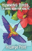 Humming Birds Coloring Book For Adults In Large Print: An Seniors In large Print Coloring Book Featuring Wonderful Hummingbirds, ... for Fun, Stress Relief and Relaxation