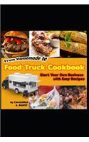 From Homemade to Food Truck Cookbook Start Your Own Business with Easy Recipes
