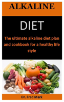 Alkaline Diet: The ultimate alkaline diet plan and cookbook for a healthy life style