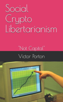 Social Crypto Libertarianism: "Not Capital"