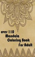 over 110 Mandala Coloring Book For Adult: Mandalas-Coloring Book For Adults-Top Spiral Binding-An Adult Coloring Book with Fun, Easy, and Relaxing Coloring Pages