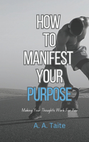 How To Manifest Your Purpose