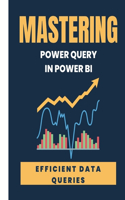 MASTERING POWER QUERY in POWER BI: Efficient Data Queries