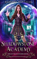 Shadowstone Academy, Book 2: The Rise of the Watchers: A Young Adult Urban Fantasy Academy Novel(2 Shadowstone Academy)
