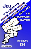 JEU D'ALLUMETTES Déplacez le mauvais baton: Niveau 01(Jeu d'Allumettes Énigmes Mathématiques)