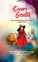 Cuori Gentili: Racconti Incantevoli per Bambini dal Grande Amore: Un assortimento di narrazioni e racconti che incanalano la gentilezza, la compassione e l'affetto