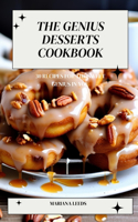 The Genius Desserts Cookbook: 30 Recipes for the Sweet Genius in You
