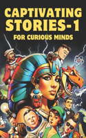 Captivating Stories For Curious Minds: A Collection of Mind-Blowing True Stories That Have Never Reached Your Ears Before!(Tales Beyond Belief)