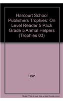 Harcourt School Publishers Trophies: On Level Reader 5 Pack Grade 5 Anmal Helpers