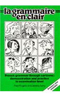 Grammaire en Clair: French Grammar Through Cartoons : Demonstration and Practice to Examination Level