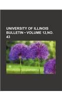 University of Illinois Bulletin (Volume 12, No. 43)
