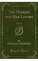 The Heiress and Her Lovers, Vol. 2 of 3: A Novel (Classic Reprint): A Novel (Classic Reprint)