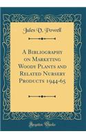 A Bibliography on Marketing Woody Plants and Related Nursery Products 1944-65 (Classic Reprint)