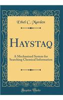 Haystaq: A Mechanized System for Searching Chemical Information (Classic Reprint)