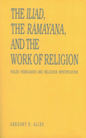 Iliad, the R&#257;m&#257;ya&#7751;a, and the Work of Religion: Failed Persuasion and Religious Mystification