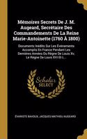 Mémoires Secrets De J. M. Augeard, Secrétaire Des Commandements De La Reine Marie-Antoinette (1760 À 1800)