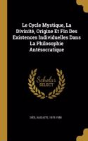 Cycle Mystique, La Divinité, Origine Et Fin Des Existences Individuelles Dans La Philosophie Antésocratique