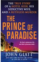 The Prince of Paradise: The True Story of a Hotel Heir, His Seductive Wife, and a Ruthless Murder