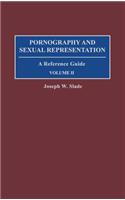 Pornography and Sexual Representation: A Reference Guide, Volume II: 2 (American Popular Culture)