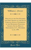 Minutes of the One Hundred and First Session of the South Carolina Annual Conference of the Methodist Episcopal Church, South, Held in Orangeburg, S. C., December 15-20, 1886 (Classic Reprint)