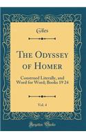 The Odyssey of Homer, Vol. 4: Construed Literally, and Word for Word; Books 19 24 (Classic Reprint): Construed Literally, and Word for Word; Books 19 24 (Classic Reprint)