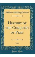 History of the Conquest of Peru, Vol. 2 (Classic Reprint)