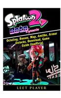Splatoon 2 Octo Expansion, Octoling, Bosses, Map, Amiibo, Armor, Unlocks, Download, Game Guide Unofficial
