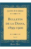 Bulletin de la Diana, 1899-1900, Vol. 11 (Classic Reprint)