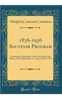 1836-1936 Souvenir Program: Centennial Celebration of the Founding of the Village of Westfield, Illinois, August 24-29, 1936 (Classic Reprint)