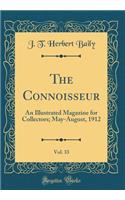The Connoisseur, Vol. 33: An Illustrated Magazine for Collectors; May-August, 1912 (Classic Reprint)