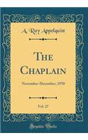 The Chaplain, Vol. 27: November-December, 1970 (Classic Reprint): November-December, 1970 (Classic Reprint)