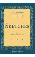 Sketches: Light and Descriptive (Classic Reprint)