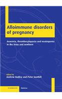 Alloimmune Disorders of Pregnancy: Anaemia, Thrombocytopenia and Neutropenia in the Fetus and Newborn(English)