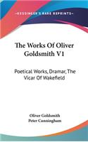 The Works Of Oliver Goldsmith V1: Poetical Works, Dramar, The Vicar Of Wakefield
