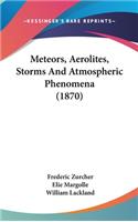 Meteors, Aerolites, Storms And Atmospheric Phenomena (1870)