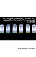 The Young Housekeeper's Friend; Or, a Guide to Domestic Economy and Comfort