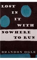 Lost In It With Nowhere To Run