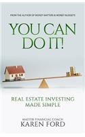 You Can Do It!: Real Estate Investing Made Simple
