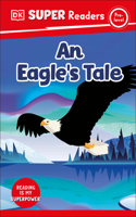 DK Super Readers Pre-level An Eagle's Tale: (DK Super Readers)