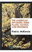 The American Invaders: Their Plans, Tactics and Progress