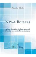 Naval Boilers: A Text-Book for the Instruction of Midshipmen at the Naval Academy (Classic Reprint)