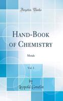 Hand-Book of Chemistry, Vol. 3: Metals (Classic Reprint)