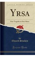 Yrsa: Eine Tragödie in Drei Akten (Classic Reprint)